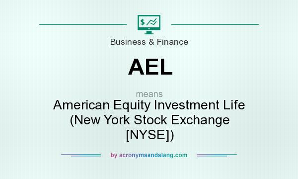 What does AEL mean? It stands for American Equity Investment Life (New York Stock Exchange [NYSE])