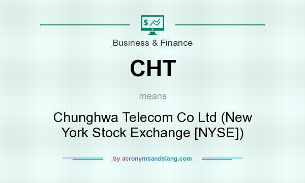 What does CHT mean? It stands for Chunghwa Telecom Co Ltd (New York Stock Exchange [NYSE])