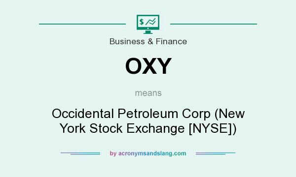 What does OXY mean? It stands for Occidental Petroleum Corp (New York Stock Exchange [NYSE])