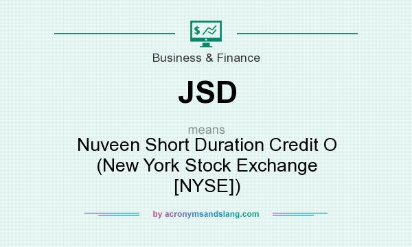 What does JSD mean? It stands for Nuveen Short Duration Credit O (New York Stock Exchange [NYSE])