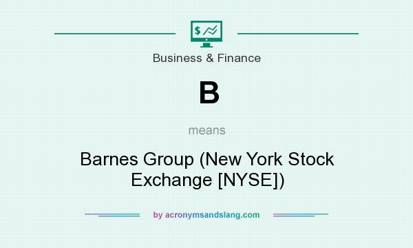 What does B mean? It stands for Barnes Group (New York Stock Exchange [NYSE])