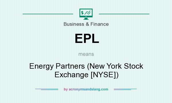 What does EPL mean? It stands for Energy Partners (New York Stock Exchange [NYSE])