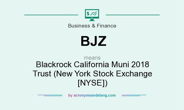 What does BJZ mean? It stands for Blackrock California Muni 2018 Trust (New York Stock Exchange [NYSE])