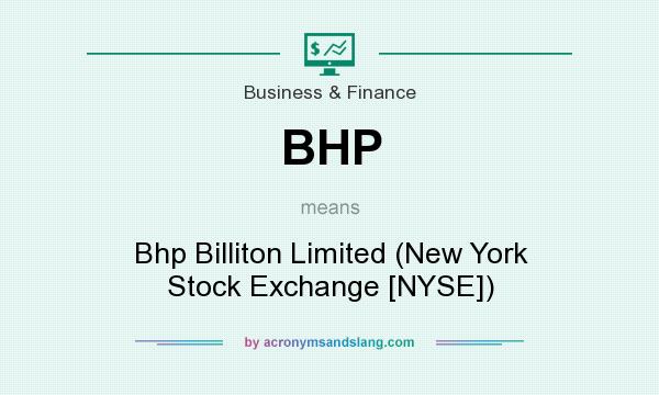 What does BHP mean? It stands for Bhp Billiton Limited (New York Stock Exchange [NYSE])