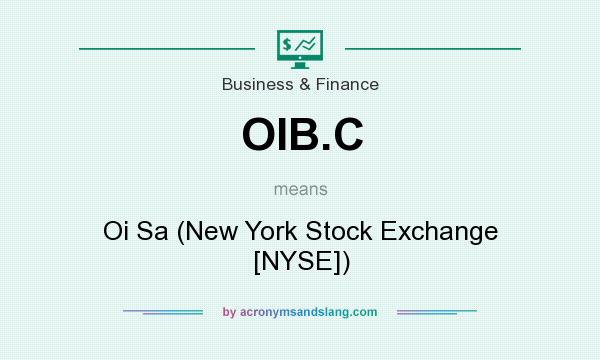 What does OIB.C mean? It stands for Oi Sa (New York Stock Exchange [NYSE])