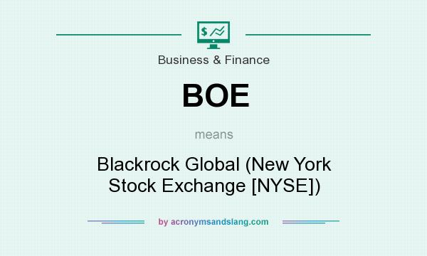 What does BOE mean? It stands for Blackrock Global (New York Stock Exchange [NYSE])