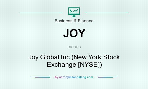What does JOY mean? It stands for Joy Global Inc (New York Stock Exchange [NYSE])