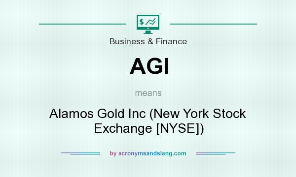 What does AGI mean? It stands for Alamos Gold Inc (New York Stock Exchange [NYSE])