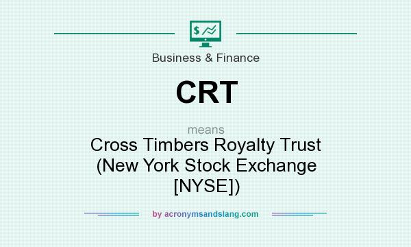 What does CRT mean? It stands for Cross Timbers Royalty Trust (New York Stock Exchange [NYSE])