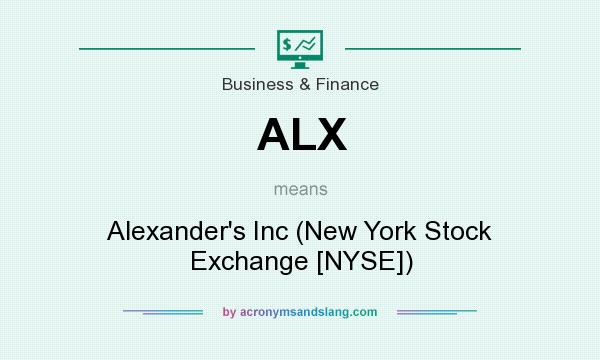 What does ALX mean? It stands for Alexander`s Inc (New York Stock Exchange [NYSE])