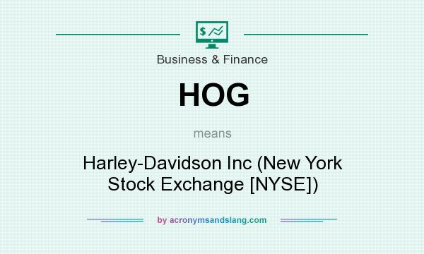What does HOG mean? It stands for Harley-Davidson Inc (New York Stock Exchange [NYSE])