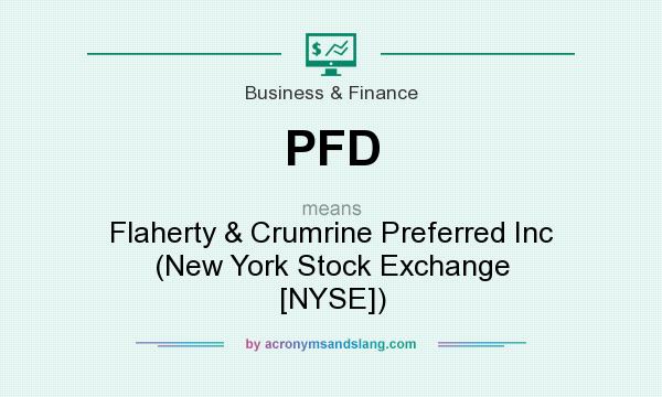 What does PFD mean? It stands for Flaherty & Crumrine Preferred Inc (New York Stock Exchange [NYSE])