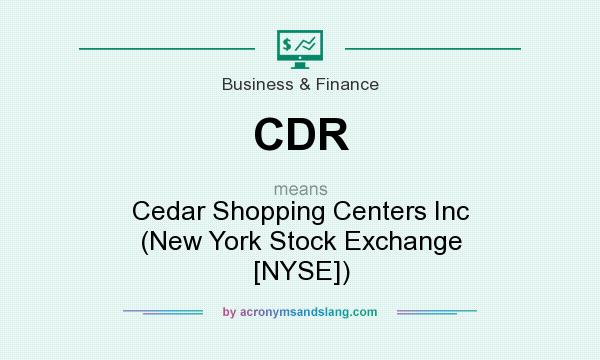 What does CDR mean? It stands for Cedar Shopping Centers Inc (New York Stock Exchange [NYSE])