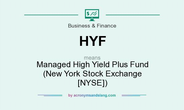 What does HYF mean? It stands for Managed High Yield Plus Fund (New York Stock Exchange [NYSE])