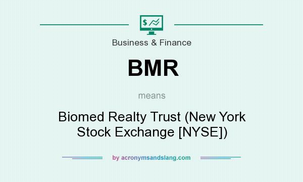 What does BMR mean? It stands for Biomed Realty Trust (New York Stock Exchange [NYSE])