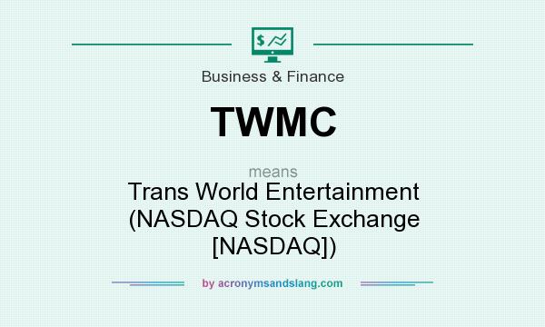 What does TWMC mean? It stands for Trans World Entertainment (NASDAQ Stock Exchange [NASDAQ])
