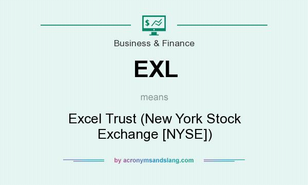 What does EXL mean? It stands for Excel Trust (New York Stock Exchange [NYSE])