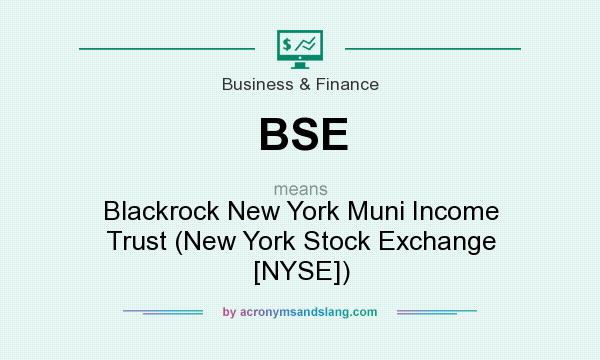 What does BSE mean? It stands for Blackrock New York Muni Income Trust (New York Stock Exchange [NYSE])