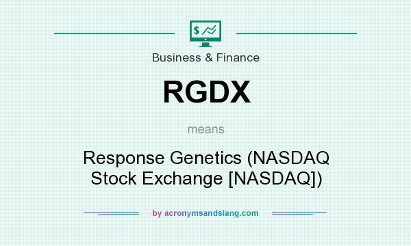 What does RGDX mean? It stands for Response Genetics (NASDAQ Stock Exchange [NASDAQ])