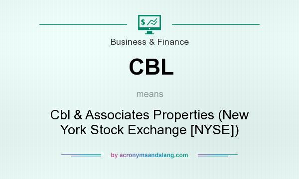 What does CBL mean? It stands for Cbl & Associates Properties (New York Stock Exchange [NYSE])