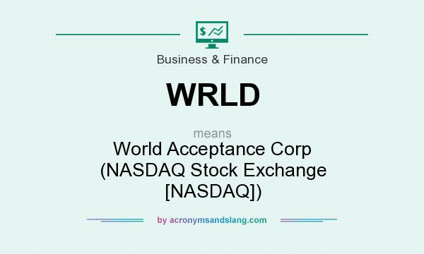 What does WRLD mean? It stands for World Acceptance Corp (NASDAQ Stock Exchange [NASDAQ])