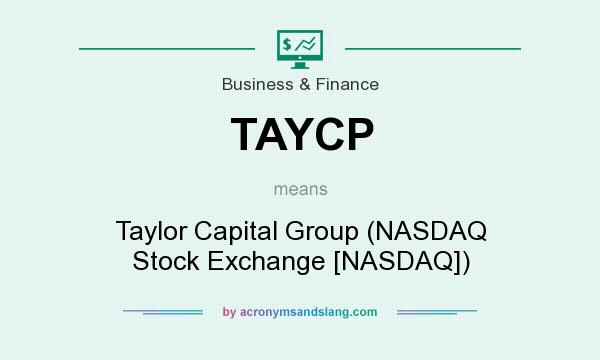 What does TAYCP mean? It stands for Taylor Capital Group (NASDAQ Stock Exchange [NASDAQ])