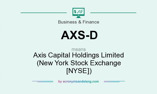 What does AXS-D mean? It stands for Axis Capital Holdings Limited (New York Stock Exchange [NYSE])