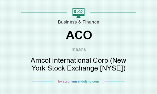 What does ACO mean? It stands for Amcol International Corp (New York Stock Exchange [NYSE])
