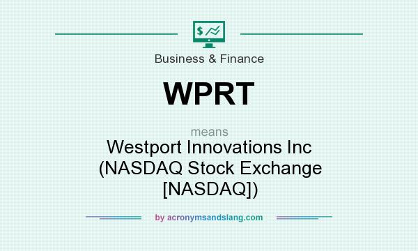 What does WPRT mean? It stands for Westport Innovations Inc (NASDAQ Stock Exchange [NASDAQ])