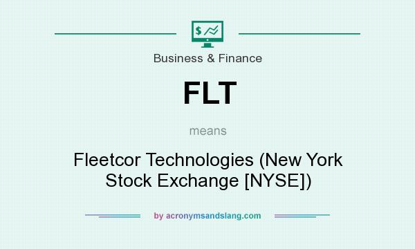 What does FLT mean? It stands for Fleetcor Technologies (New York Stock Exchange [NYSE])