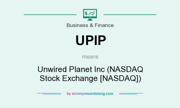 What does UPIP mean? It stands for Unwired Planet Inc (NASDAQ Stock Exchange [NASDAQ])