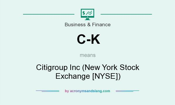 What does C-K mean? It stands for Citigroup Inc (New York Stock Exchange [NYSE])