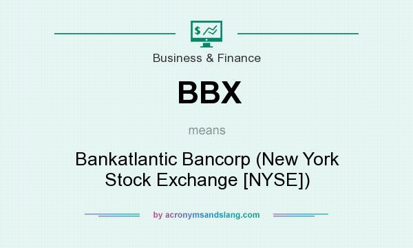 What does BBX mean? It stands for Bankatlantic Bancorp (New York Stock Exchange [NYSE])