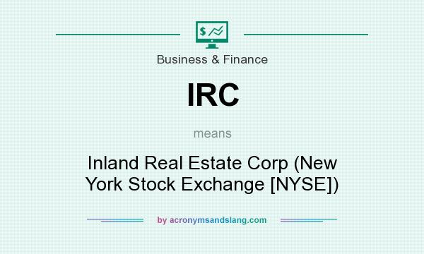 What does IRC mean? It stands for Inland Real Estate Corp (New York Stock Exchange [NYSE])