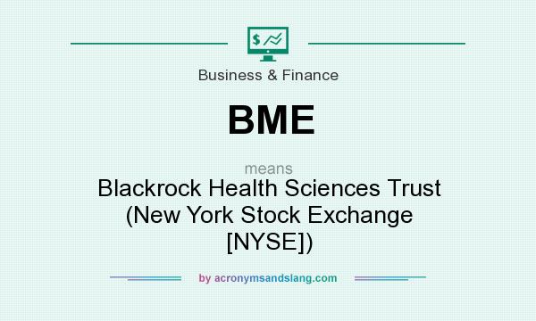 What does BME mean? It stands for Blackrock Health Sciences Trust (New York Stock Exchange [NYSE])