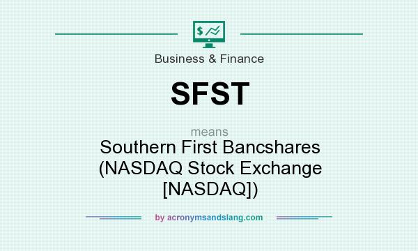 What does SFST mean? It stands for Southern First Bancshares (NASDAQ Stock Exchange [NASDAQ])