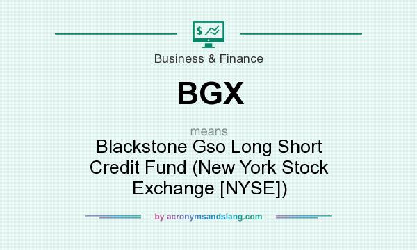 What does BGX mean? It stands for Blackstone Gso Long Short Credit Fund (New York Stock Exchange [NYSE])