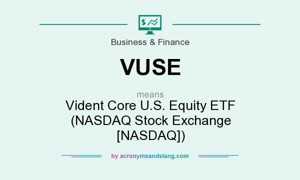What does VUSE mean? It stands for Vident Core U.S. Equity ETF (NASDAQ Stock Exchange [NASDAQ])