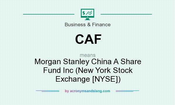 What does CAF mean? It stands for Morgan Stanley China A Share Fund Inc (New York Stock Exchange [NYSE])