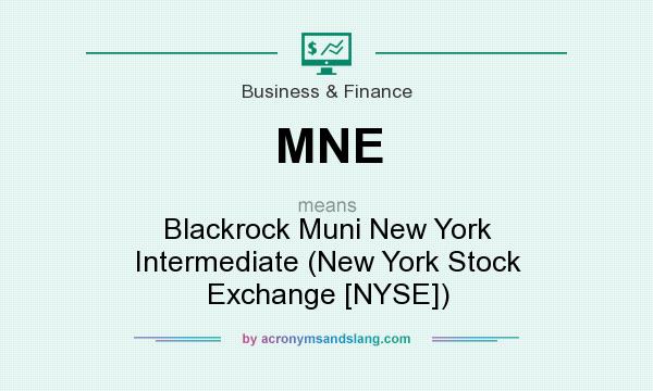 What does MNE mean? It stands for Blackrock Muni New York Intermediate (New York Stock Exchange [NYSE])