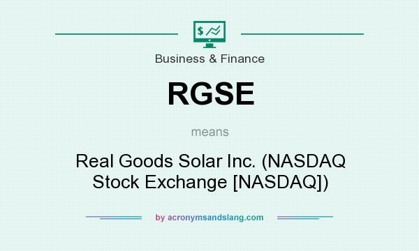 What does RGSE mean? It stands for Real Goods Solar Inc. (NASDAQ Stock Exchange [NASDAQ])