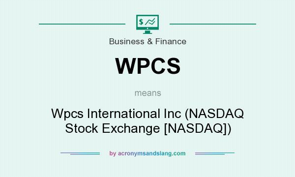 What does WPCS mean? It stands for Wpcs International Inc (NASDAQ Stock Exchange [NASDAQ])