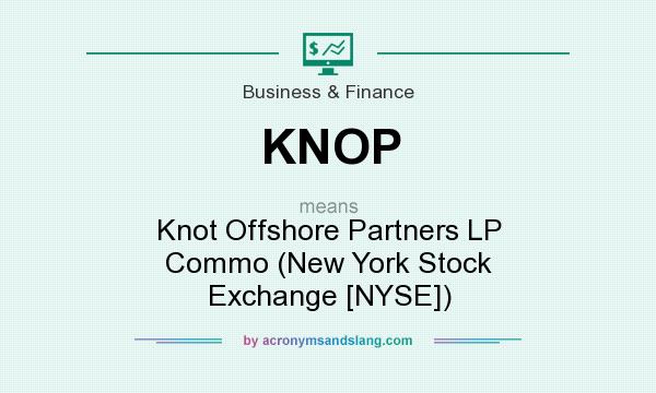 What does KNOP mean? It stands for Knot Offshore Partners LP Commo (New York Stock Exchange [NYSE])