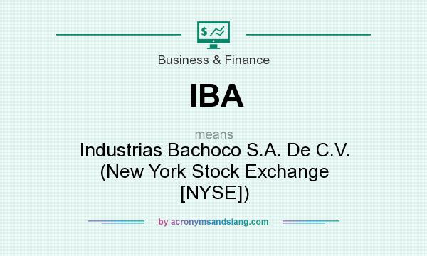 What does IBA mean? It stands for Industrias Bachoco S.A. De C.V. (New York Stock Exchange [NYSE])