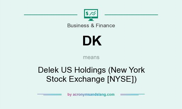 What does DK mean? It stands for Delek US Holdings (New York Stock Exchange [NYSE])