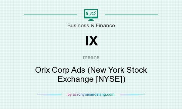What does IX mean? It stands for Orix Corp Ads (New York Stock Exchange [NYSE])