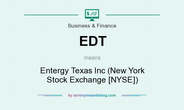 What does EDT mean? It stands for Entergy Texas Inc (New York Stock Exchange [NYSE])