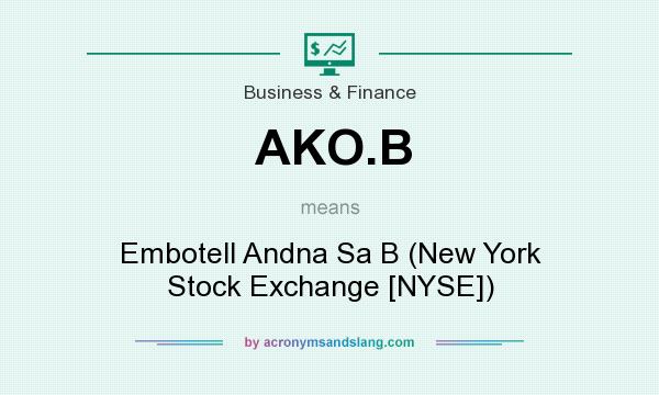 What does AKO.B mean? It stands for Embotell Andna Sa B (New York Stock Exchange [NYSE])