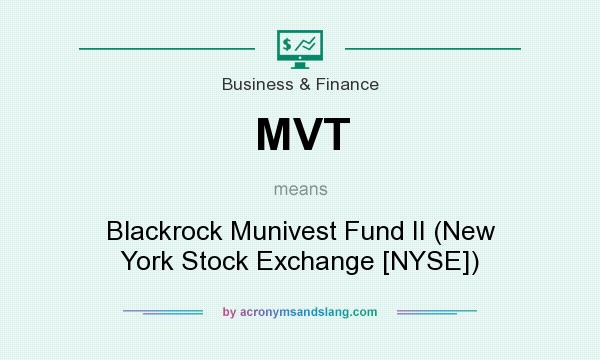 What does MVT mean? It stands for Blackrock Munivest Fund II (New York Stock Exchange [NYSE])