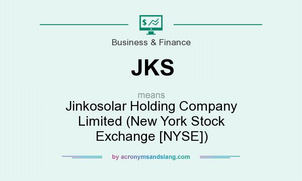 What does JKS mean? It stands for Jinkosolar Holding Company Limited (New York Stock Exchange [NYSE])